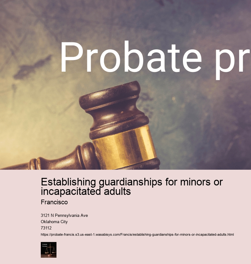 Establishing guardianships for minors or incapacitated adults